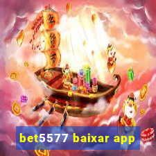 bet5577 baixar app